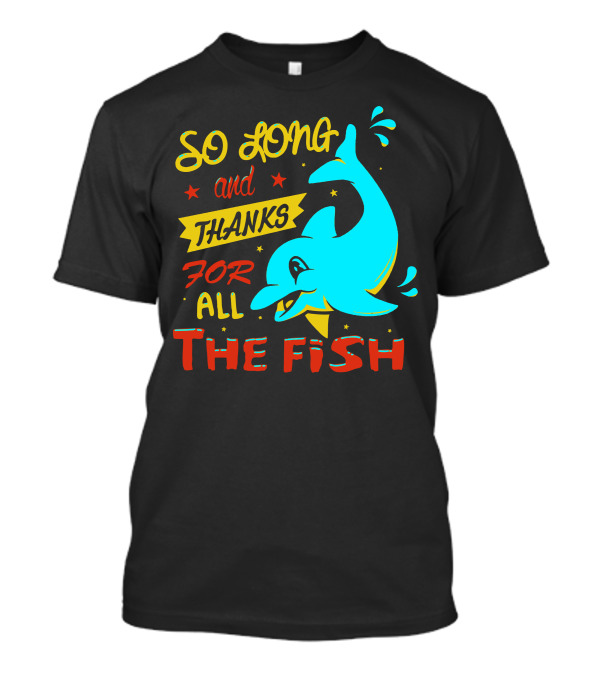 So Long And Thanks For All The Fish Graphic With Cartoon Dolphin T-Shirt