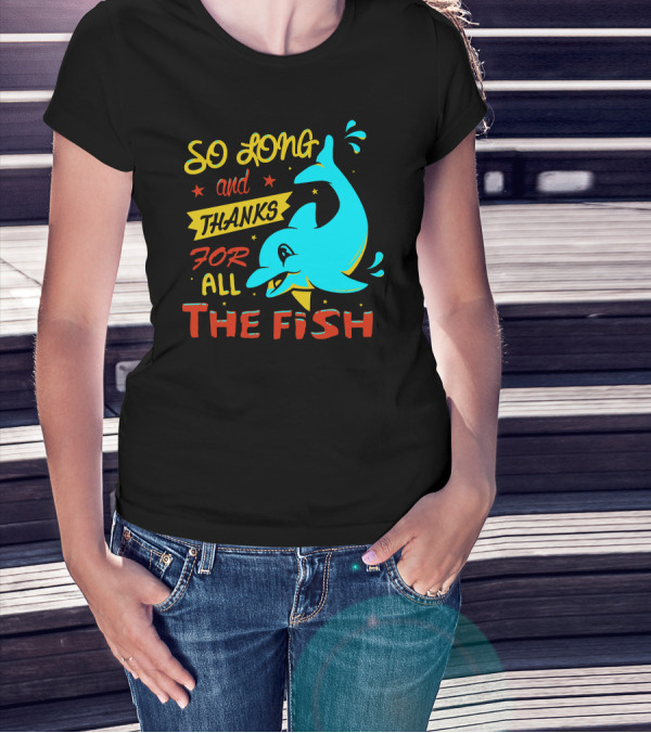 So Long And Thanks For All The Fish Graphic With Cartoon Dolphin T-Shirt