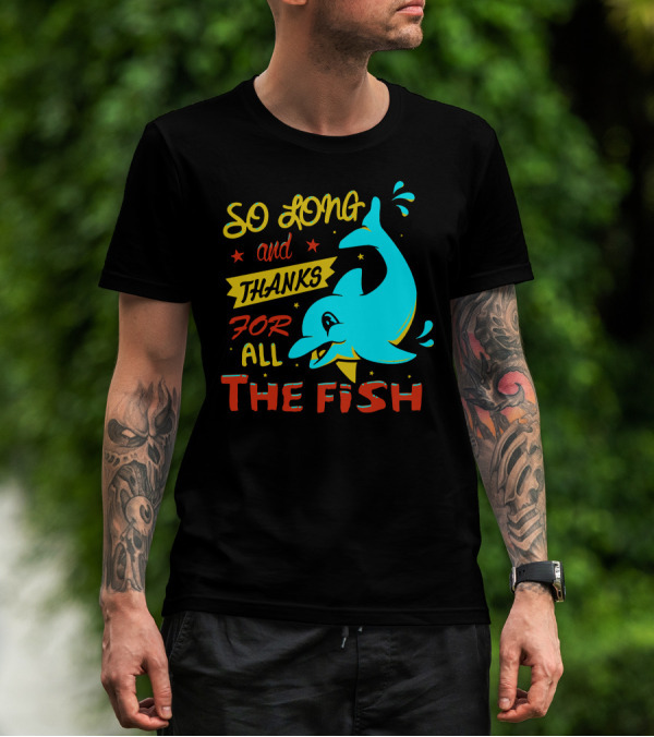 So Long And Thanks For All The Fish Graphic With Cartoon Dolphin T-Shirt