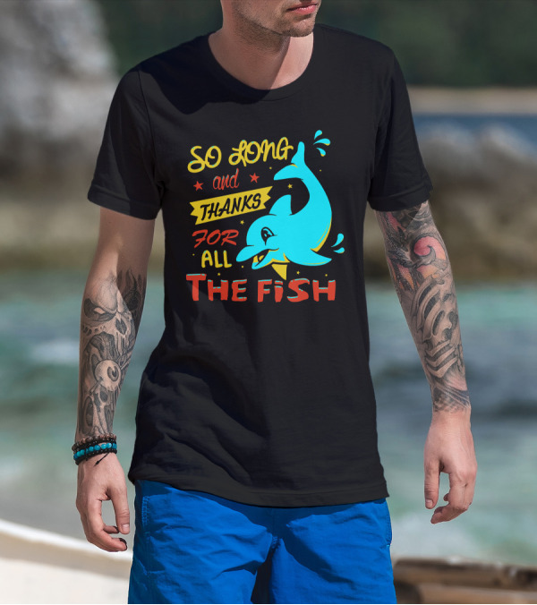 So Long And Thanks For All The Fish Graphic With Cartoon Dolphin T-Shirt