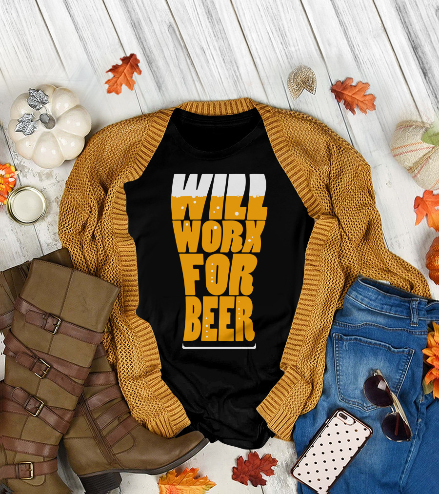 WILL WORK FOR BEER T-Shirt