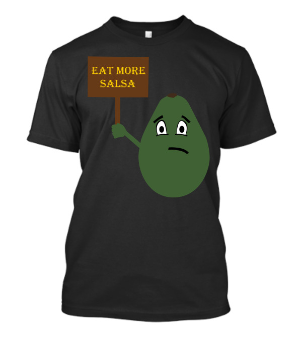 Eat More Salsa Sad Avocado Holding Sign T-Shirt