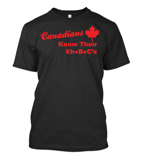 Canadians Know Their Eh B C's Maple Leaf T-Shirt