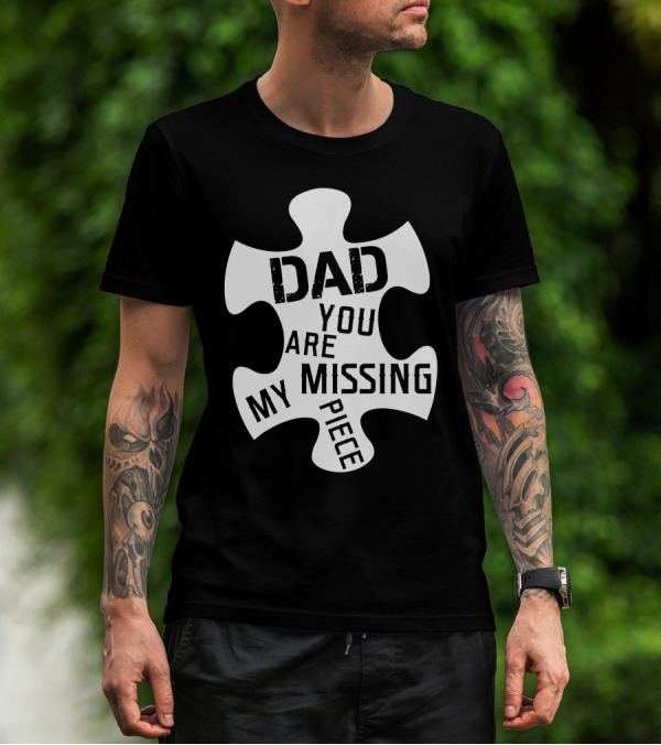 Dad You Are My Missing Piece Puzzle T-Shirt