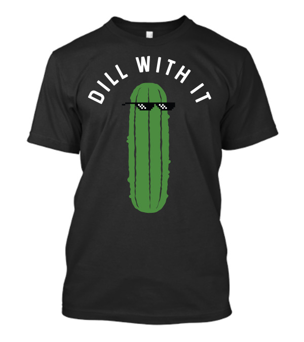 Dill With It Pickle Meme Sunglasses T-Shirt