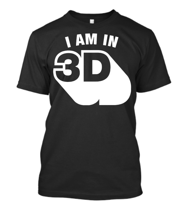 I Am In 3D T-Shirt