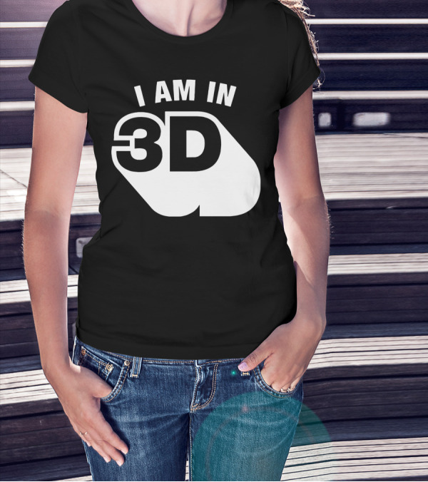 I Am In 3D T-Shirt