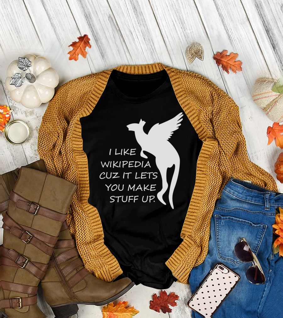 I Like Wikipedia Cuz It Lets You Make Stuff Up Winged Creature T-Shirt