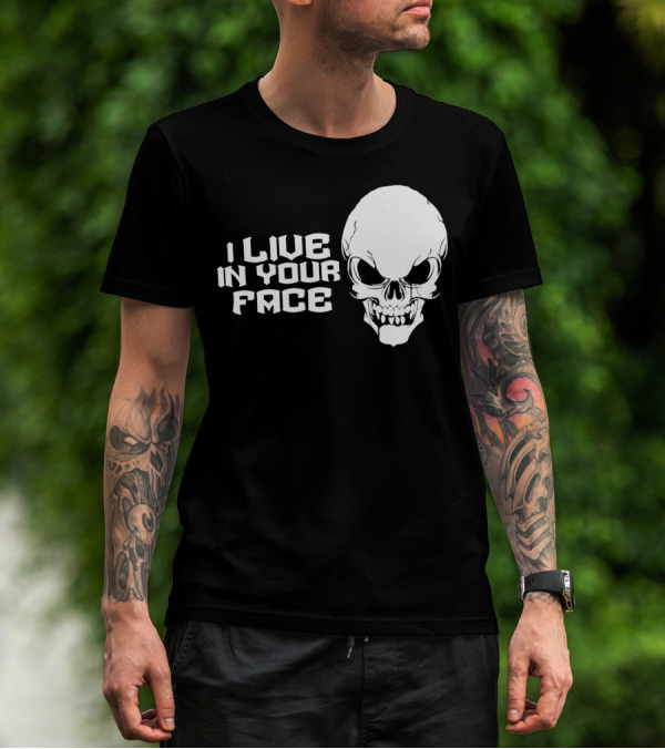 I Live In Your Face Skull T-Shirt