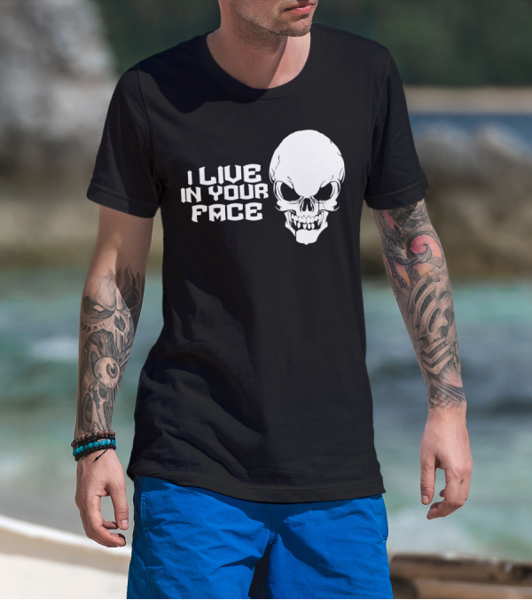 I Live In Your Face Skull T-Shirt