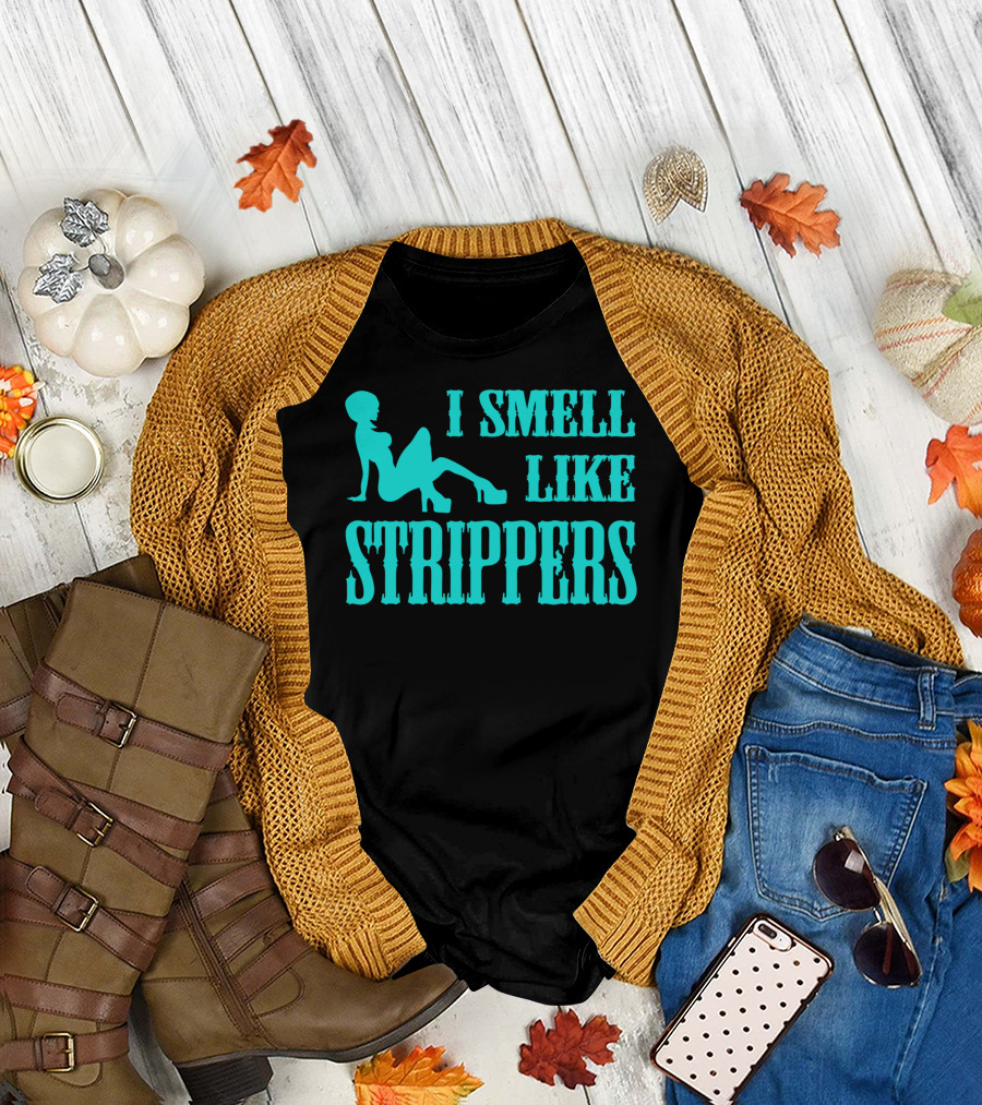 I Smell Like Strippers T-Shirt