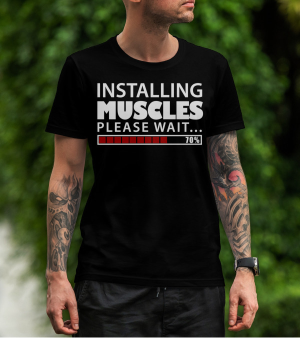 Installing Muscles Please Wait 70% Loading Progress Bar T-Shirt