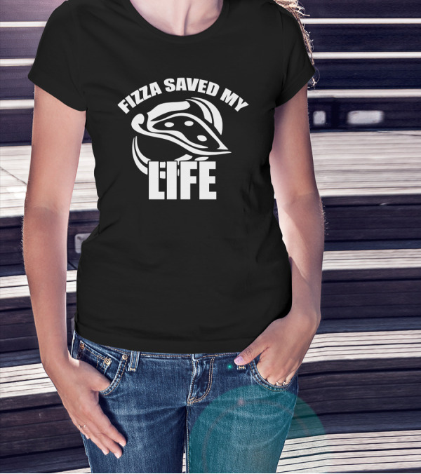 Fizza Saved My Life T-Shirt