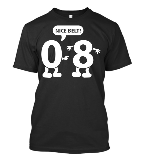 Zero To Eight Nice Belt 08 Fun Concept T-Shirt