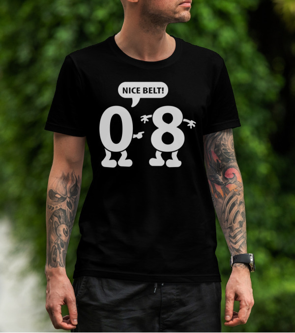 Zero To Eight Nice Belt 08 Fun Concept T-Shirt