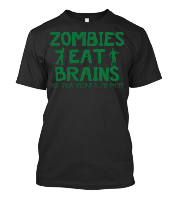 Zombies Eat Brains So You Should Be Fine Walking Figures T-Shirt