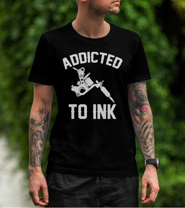 Addicted To Ink Tattoo Machine Enthusiast T-Shirt
