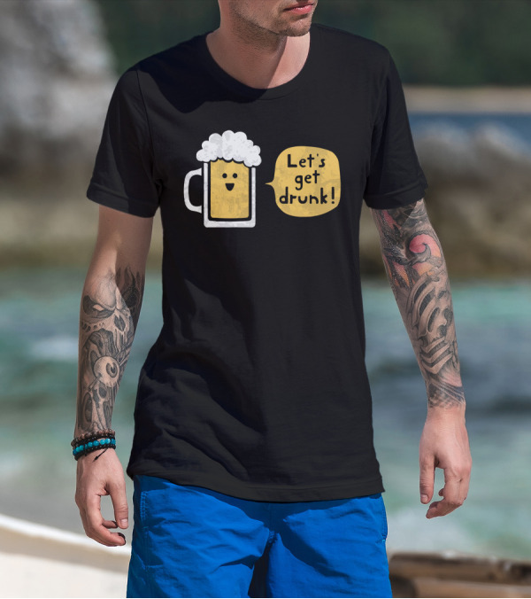 Let's Get Drunk Drinking Buddy Beer Mug T-Shirt