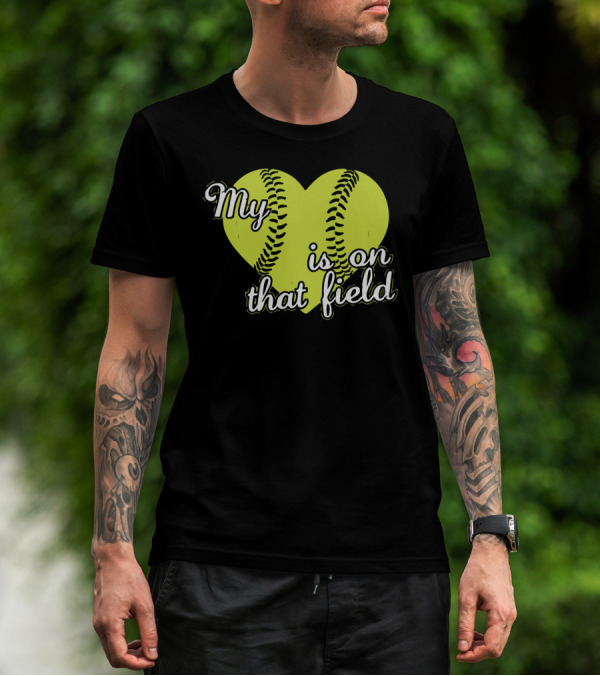 My Heart Is On That Field Softball Love T-Shirt