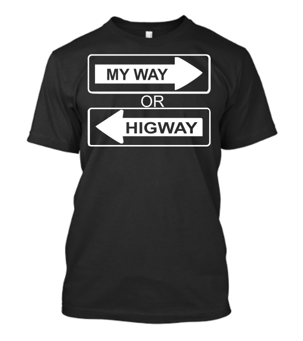 MY WAY OR HIGHWAY Arrow Signs T-Shirt