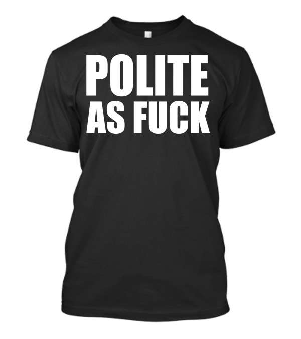 POLITE AS FCK White T-Shirt