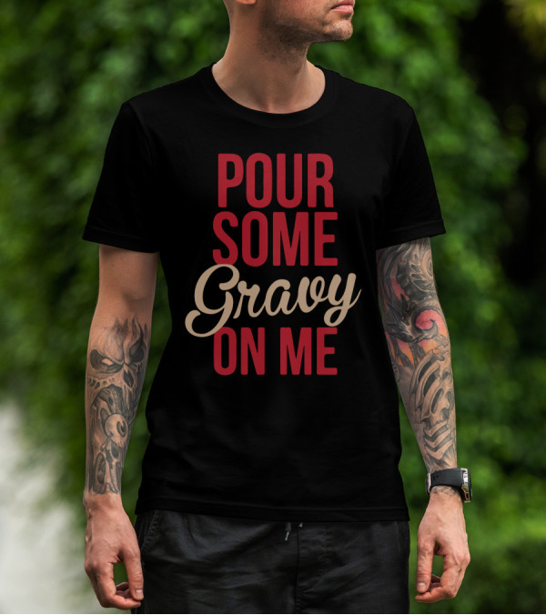 Pour Some Gravy On Me Iconic Phrase Playful Text T-Shirt