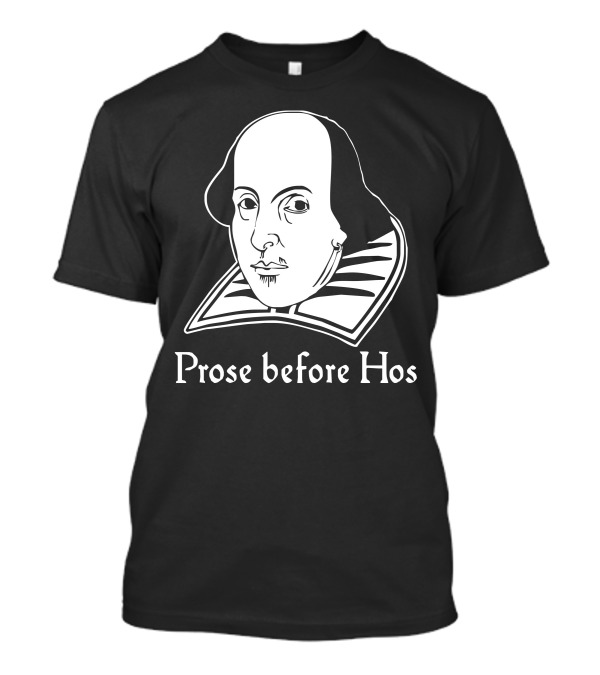 Prose Before Hos Funny William Shakespeare Joke Comedy Rude T-Shirt
