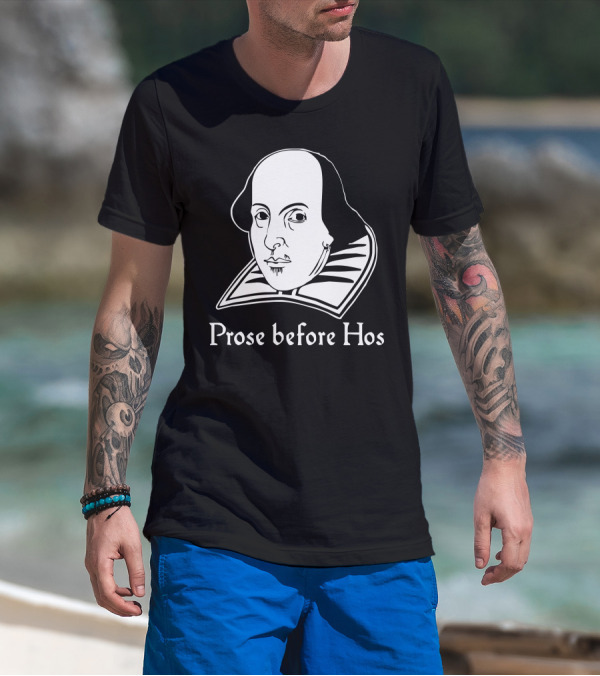 Prose Before Hos Funny William Shakespeare Joke Comedy Rude T-Shirt