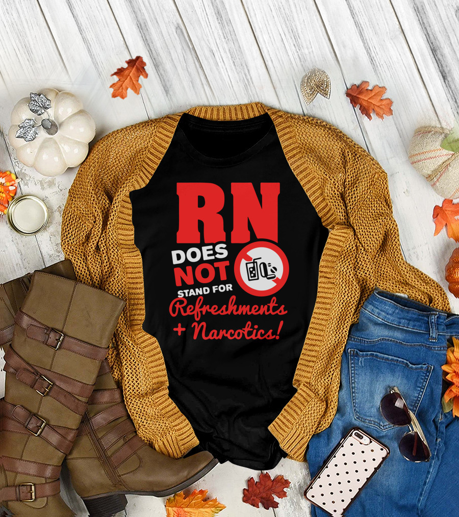 RN Does Not Stand For Refreshments And Narcotics T-Shirt