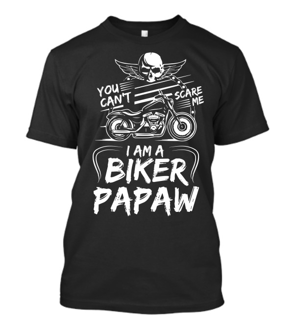 You Can't Scare Me I Am A Biker Papaw Skull Wings Motorcycle T-Shirt