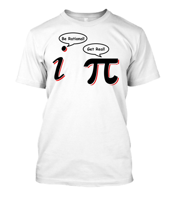 Be Rational Get Real Funny Math Pi I Nerd Nerdy Geek T-Shirt