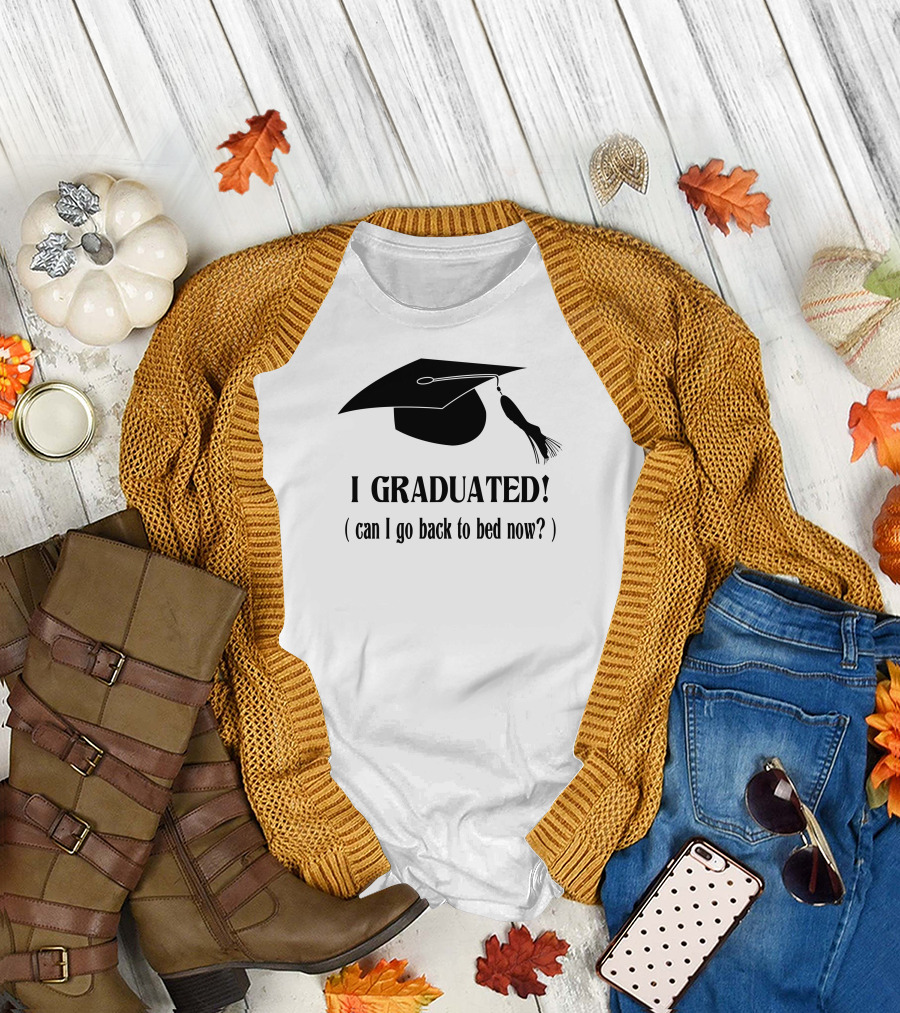 I Graduated Can I Go Back To Bed Now? Graduation Cap T-Shirt