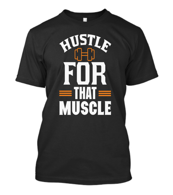 Hustle For That Muscle Dumbbell Motivation T-Shirt