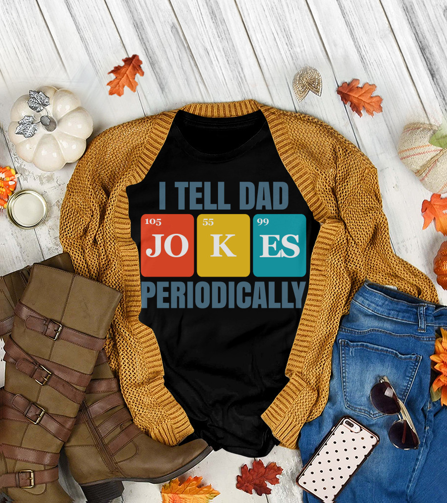 I Tell Dad Jokes 105 55 99 Periodically T-Shirt