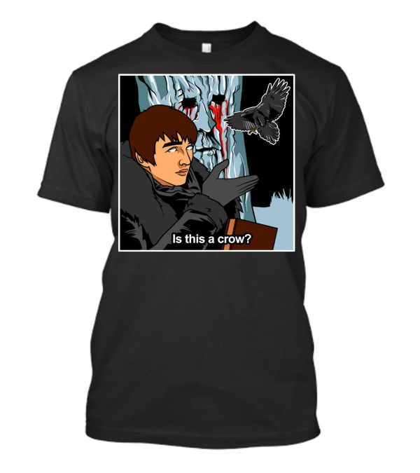 Is This A Crow Tree Vision Raven Game Bran Stark T-Shirt