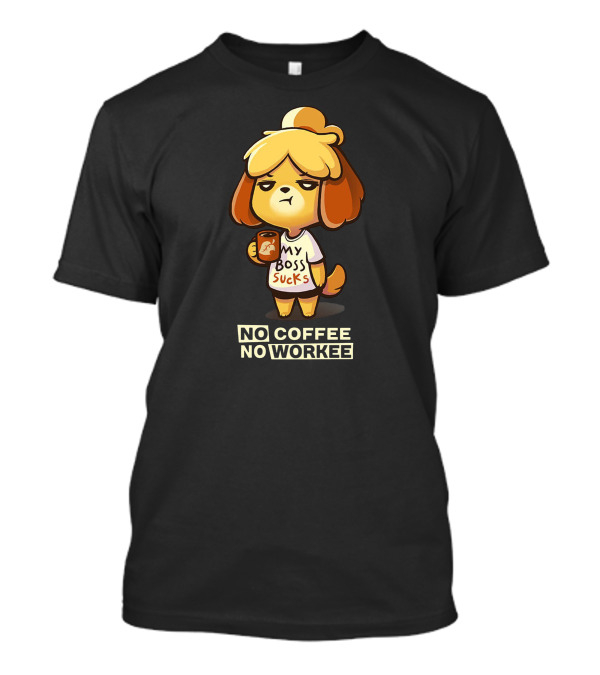 Isabelle My Boss Sucks No Coffee No Workee T-Shirt