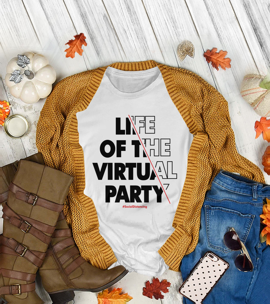 LIFE OF THE VIRTUAL PARTY #SocialDistancing T-Shirt