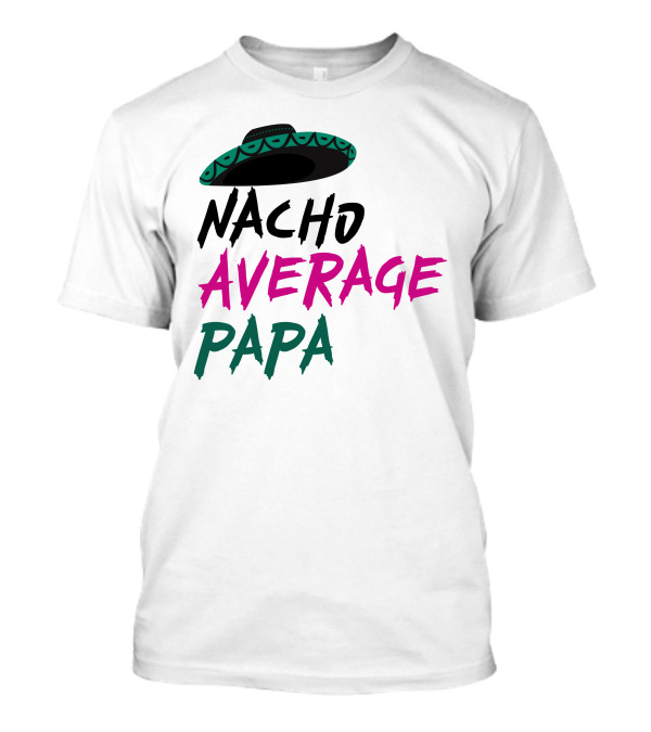 Nacho Average Papa Sombrero Mexican T-Shirt