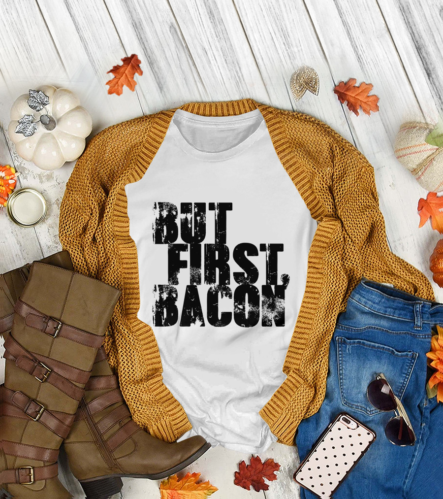But First Bacon T-Shirt