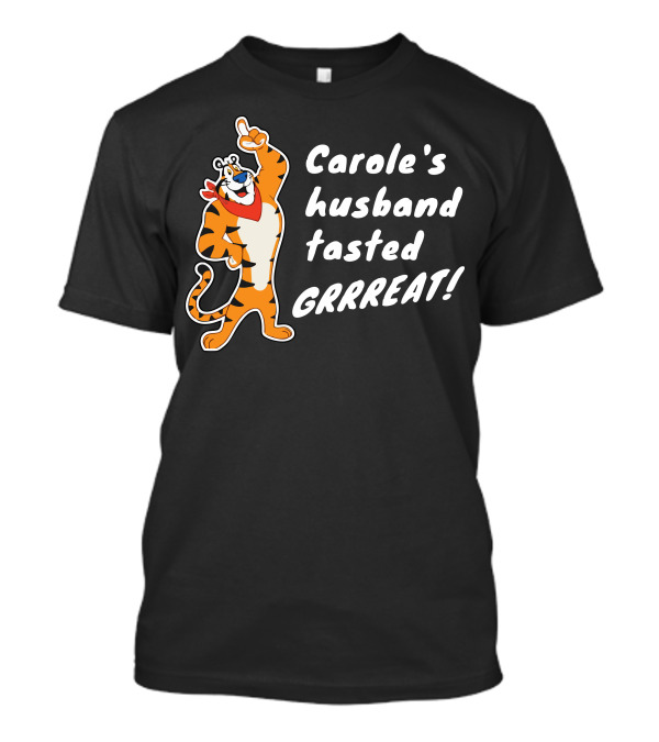 Carole's Husband Tasted GRRREAT Tiger Character T-Shirt