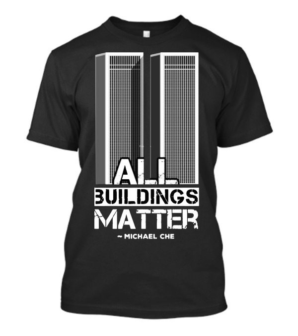 All Buildings Matter Michael Che Twin Towers T-Shirt