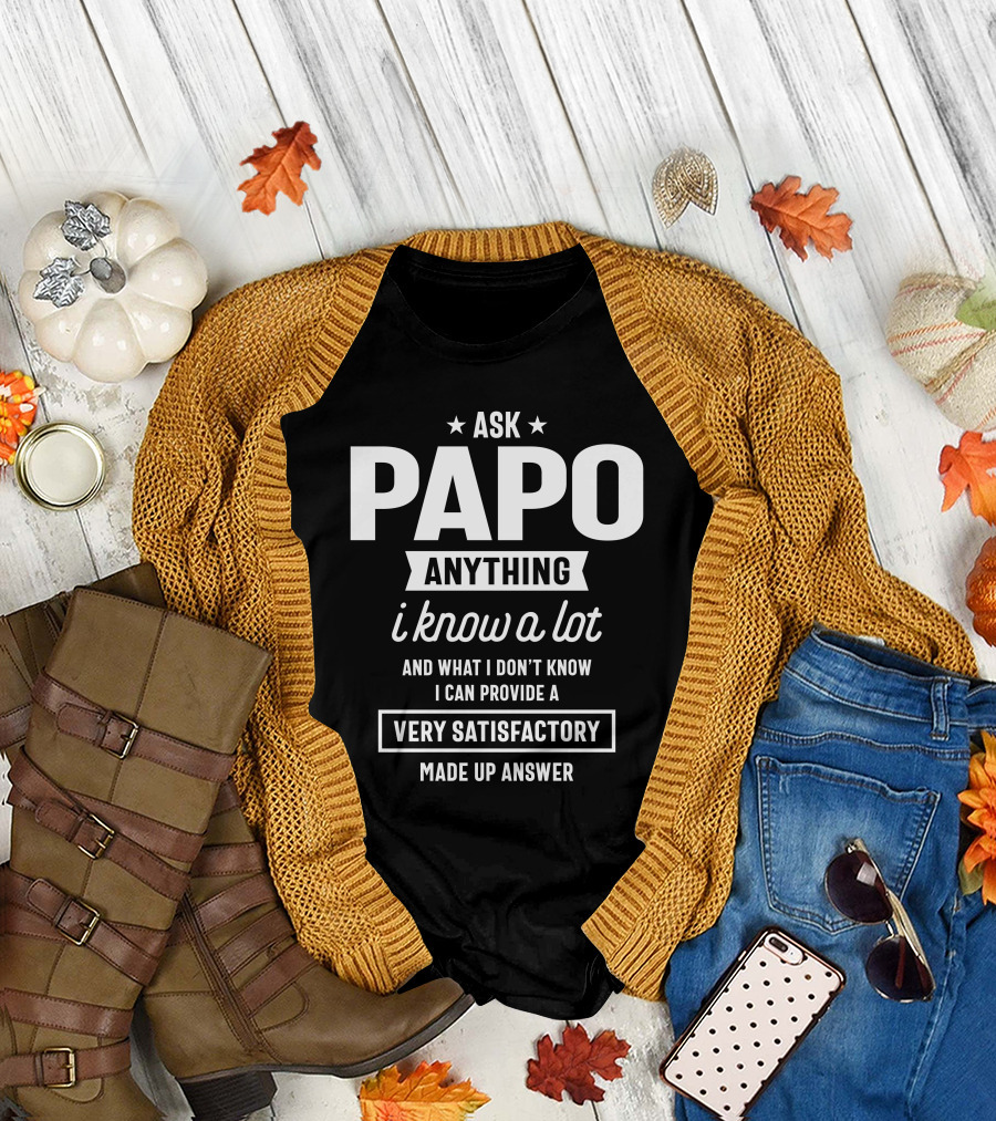Ask Papo Anything I Know a Lot Very Satisfactory Made Up Answer T-Shirt