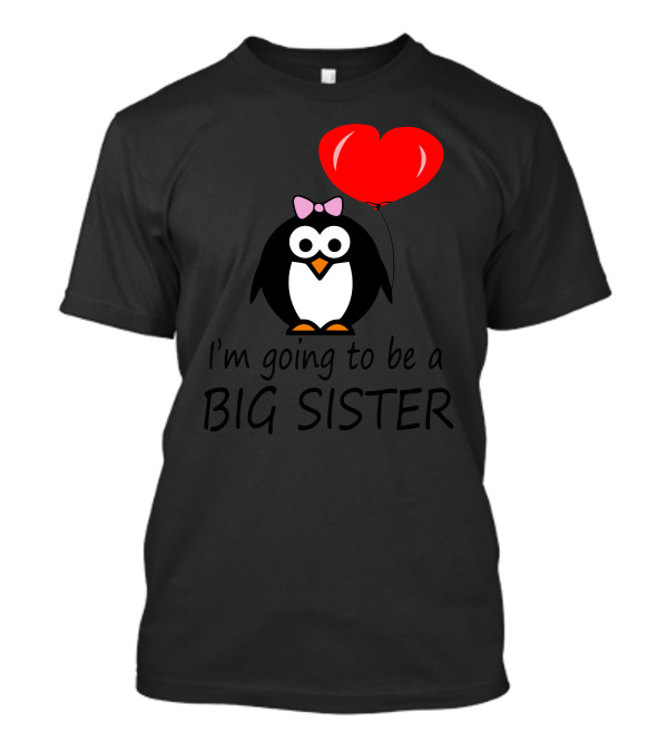 I'm Going To Be A Big Sister Penguin Cartoon Funny Humor Geek T-Shirt