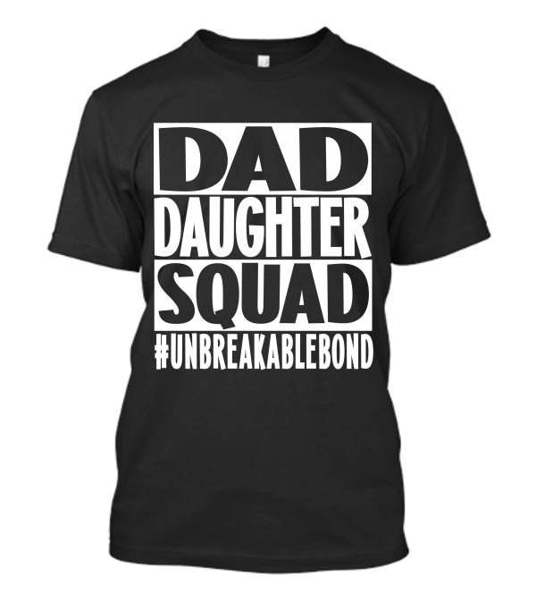Dad Daughter Squad #UnbreakableBond T-Shirt