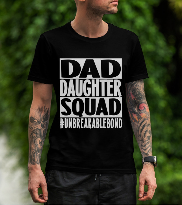Dad Daughter Squad #UnbreakableBond T-Shirt