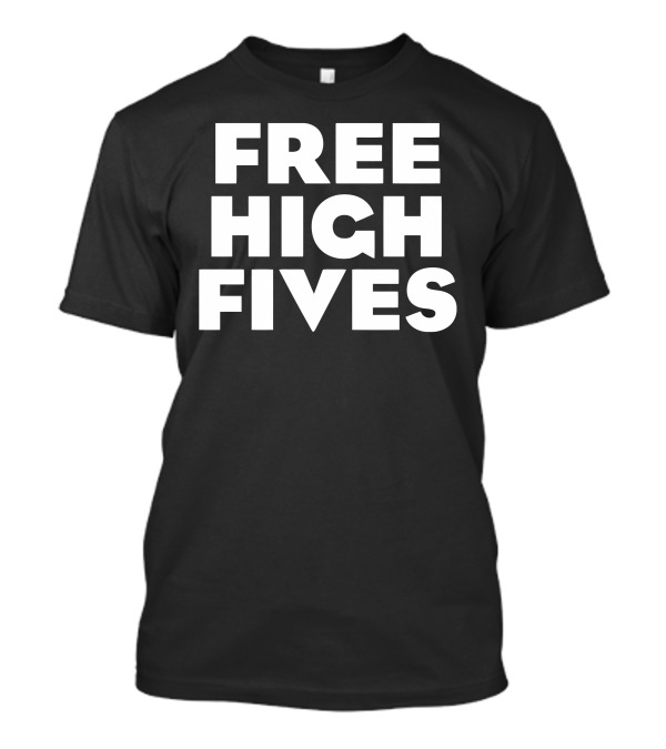 FREE HIGH FIVES T-Shirt