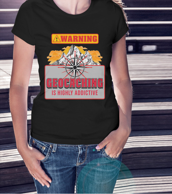 Warning Geocaching Is Highly Addictive Mountain Adventure Compass T-Shirt