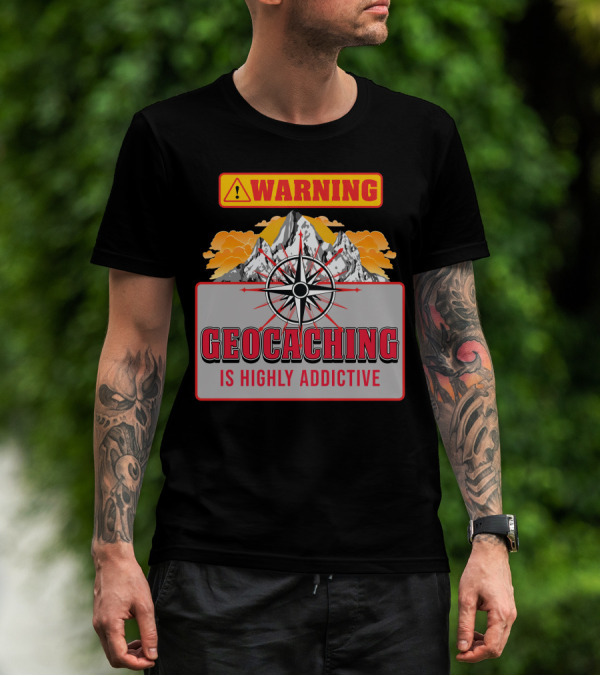 Warning Geocaching Is Highly Addictive Mountain Adventure Compass T-Shirt