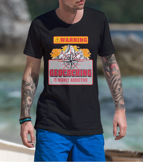 Warning Geocaching Is Highly Addictive Mountain Adventure Compass T-Shirt