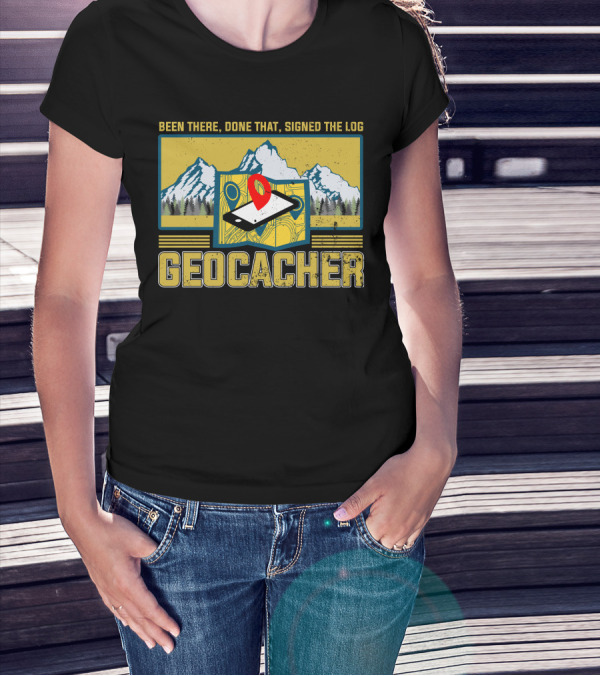 Been There Done That Signed The Log Geocacher Geocaching T-Shirt